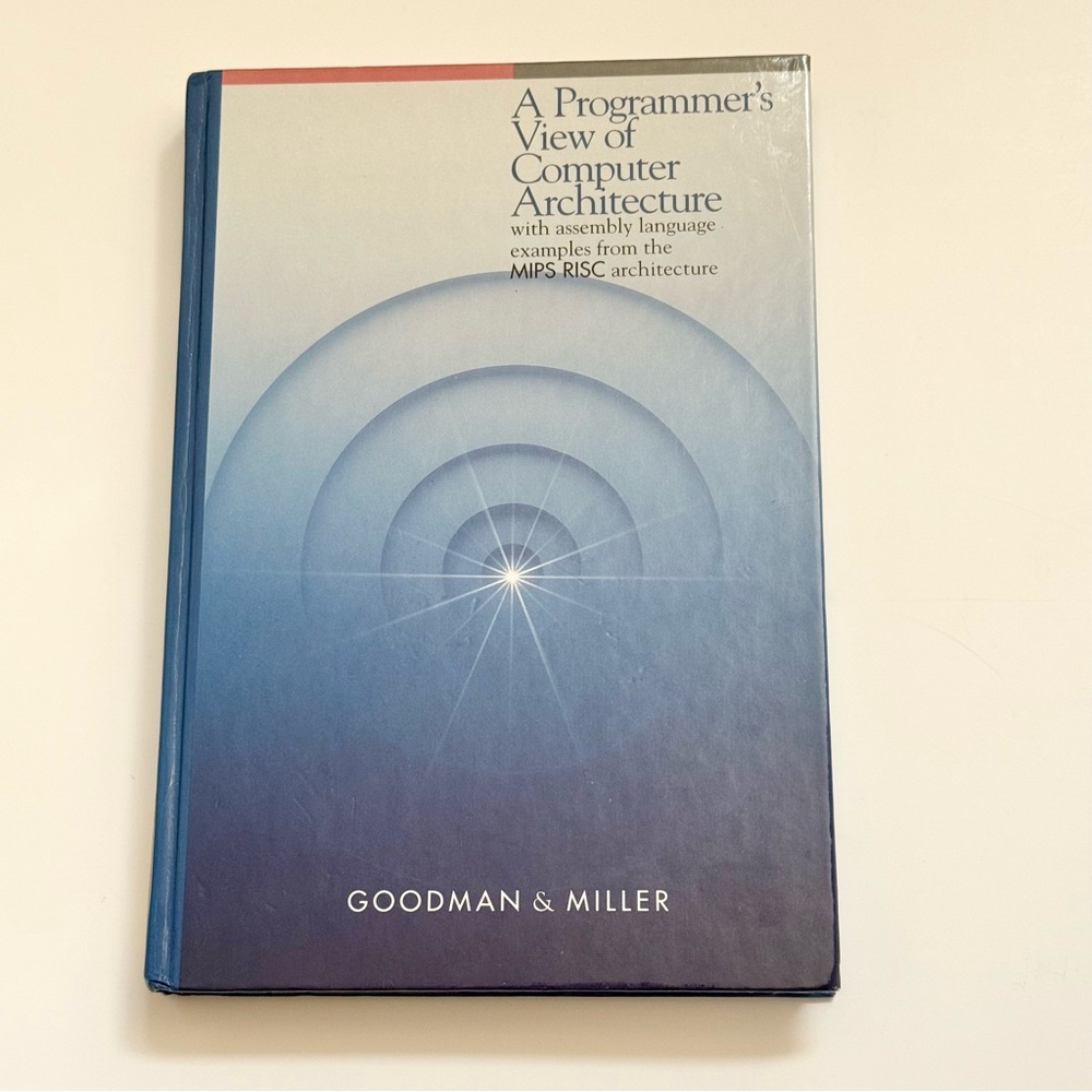 A Programmer's View of Computer Architecture - Goodman & Miller - Blue Cover